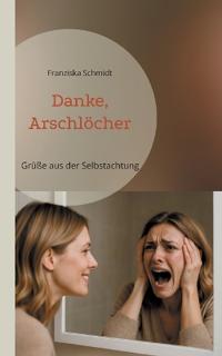 Danke, Arschlöcher