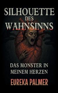 Silhouette des Wahnsinns: Das Monster in meinem Herzen