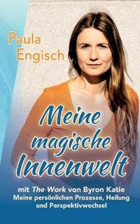 Meine magische Innenwelt - mit The Work von Byron Katie