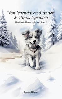 Von legendären Hunden & Hundelegenden: Illustrierte Hundegedichte