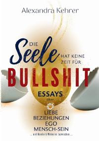 Die Seele hat keine Zeit für BULLSHIT