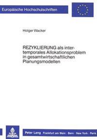 «Rezyklierung» ALS Intertemporales Allokationsproblem in Gesamtwirtschaftlichen Planungsmodellen