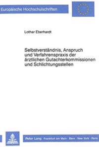 Selbstverstaendnis, Anspruch Und Verfahrenspraxis Der Aerztlichen Gutachterkommissionen Und Schlichtungsstellen
