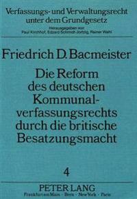 Die Reform Des Deutschen Kommunalverfassungsrechts Durch Die Britische Besatzungsmacht