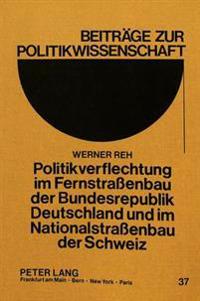 Politikverflechtung Im Fernstrassenbau Der Bundesrepublik Deutschland Und Im Nationalstrassenbau Der Schweiz