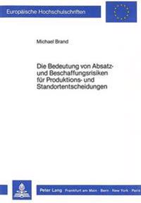Die Bedeutung Von Absatz- Und Beschaffungsrisiken Fuer Produktions- Und Standortentscheidungen