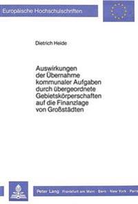 Auswirkungen Der Uebernahme Kommunaler Aufgaben Durch Uebergeordnete Gebietskoerperschaften Auf Die Finanzlage Von Grosstaedten