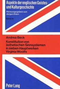 Konstitution Von Aesthetischen Sinnsystemen in Sieben Hauptwerken Virginia Woolfs
