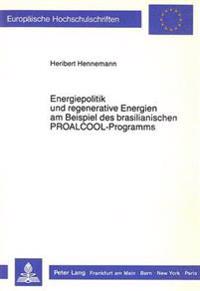 Energiepolitik Und Regenerative Energien Am Beispiel Des Brasilianischen Proalcool-Programms
