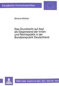 Das Grundrecht Auf Asyl ALS Gegenstand Der Innen- Und Rechtspolitik in Der Bundesrepublik Deutschland