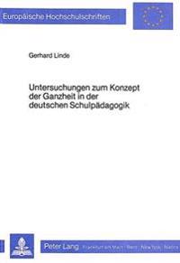 Untersuchungen Zum Konzept Der Ganzheit in Der Deutschen Schulpaedagogik