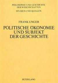 Politische Oekonomie Und Subjekt Der Geschichte