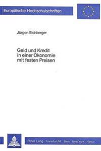 Geld Und Kredit in Einer Oekonomie Mit Festen Preisen