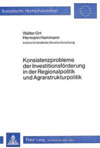 Konsistenzprobleme Der Investitionsfoerderung in Der Regionalpolitik Und Agrarstrukturpolitik