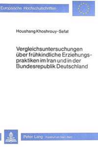 Vergleichsuntersuchungen Ueber Fruehkindliche Erziehungspraktiken Im Iran Und in Der Bundesrepublik Deutschland