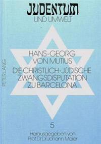 Die Christlich-Juedische Zwangsdisputation Zu Barcelona