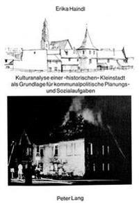 Kulturanalyse Einer «Historischen» Kleinstadt ALS Grundlage Fuer Kommunalpolitische Planungs- Und Sozialaufgaben