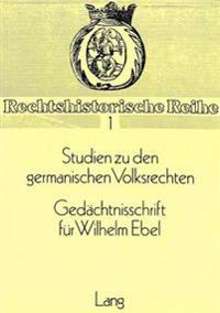 Studien Zu Den Germanischen Volksrechten- Gedaechtnisschrift Fuer Wilhelm Ebel