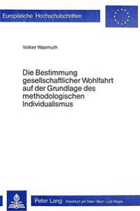 Die Bestimmung Gesellschaftlicher Wohlfahrt Auf Der Grundlage Des Methodologischen Individualismus