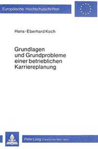 Grundlagen Und Grundprobleme Einer Betrieblichen Karriereplanung