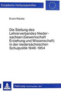 Die Stellung Des Lehrerverbandes Niedersachsen (Gewerkschaft Erziehung Und Wissenschaft) in Der Niedersaechsischen Schulpolitik 1946-1954