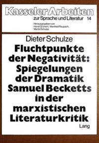 Fluchtpunkte Der Negativitaet- Spiegelungen Der Dramatik Samuel Becketts in Der Marxistischen Literaturkritik