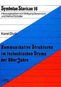 Kommunikative Strukturen Im Tschechischen Drama Der 60er Jahre