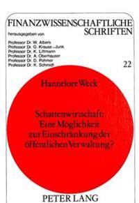 Schattenwirtschaft: Eine Moeglichkeit Zur Einschraenkung Der Oeffentlichen Verwaltung?