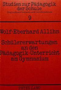 Schueler-Erwartungen an Den Paedagogik-Unterricht Am Gymnasium