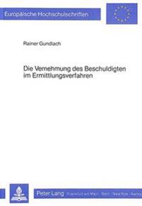 Die Vernehmung Des Beschuldigten Im Ermittlungsverfahren