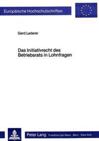 Das Initiativrecht Des Betriebsrats in Lohnfragen