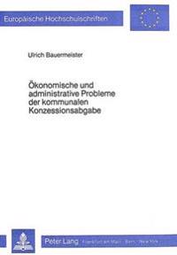 Oekonomische Und Administrative Probleme Der Kommunalen Konzessionsabgabe
