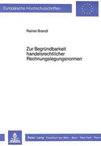 Zur Begruendbarkeit Handelsrechtlicher Rechnungslegungsnormen