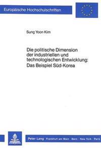 Die Politische Dimension Der Industriellen Und Technologischen Entwicklung: Das Beispiel Sued-Korea