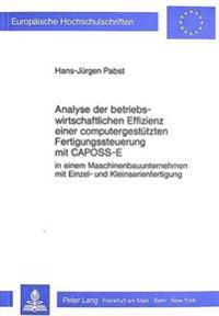 Analyse Der Betriebswirtschaftlichen Effizienz Einer Computergestuetzten Fertigungssteuerung Mit Caposs-E