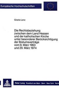 Die Rechtsbeziehungen Zwischen Dem Land Hessen Und Der Katholischen Kirche Unter Besonderer Beruecksichtigung Der Bistumsvertraege Vom 9. Maerz 1963 Und 29. Maerz 1974