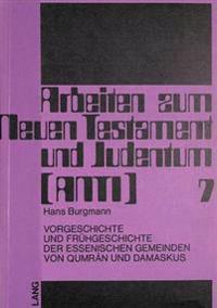Vorgeschichte Und Fruehgeschichte Der Essenischen Gemeinden Von Qumrân Und Damaskus