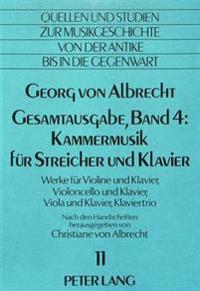Georg Von Albrecht- Gesamtausgabe, Band 4: Kammermusik Fuer Streicher Und Klavier