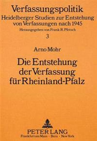 Die Entstehung Der Verfassung Fuer Rheinland-Pfalz