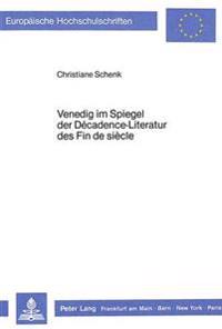 Venedig Im Spiegel Der Décadence-Literatur Des Fin de Siècle