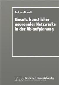 Einsatz künstlicher neuronaler Netzwerke in der Ablaufplanung