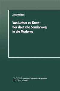 Von Luther zu Kant — Der deutsche Sonderweg in die Moderne