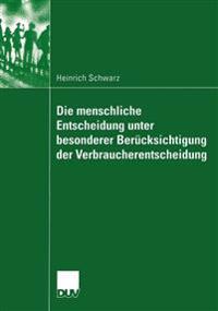 Die menschliche Entscheidung unter besonderer Berücksichtigung der Verbraucherentscheidung