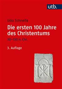 Die ersten 100 Jahre des Christentums 30-130 n. Chr.