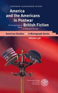 America and the Americans in Postwar British Fiction