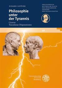 Philosophie Unter Der Tyrannis: Ciceros 'Tusculanae Disputationes'
