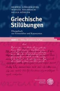 Griechische Stilubungen / Band 1: Ubungsbuch Zur Formenlehre Und Kasussyntax