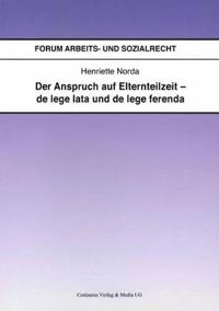 Der Anspruch auf Elternteilzeit - de lege lata und de lege ferenda