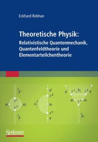 Theoretische Physik: Relativistische Quantenmechanik, Quantenfeldtheorie und Elementarteilchentheorie