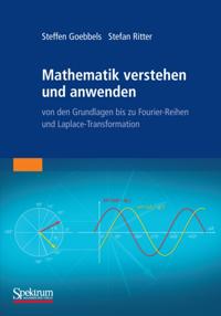 Mathematik verstehen und anwenden – von den Grundlagen bis zu Fourier-Reihen und Laplace-Transformation